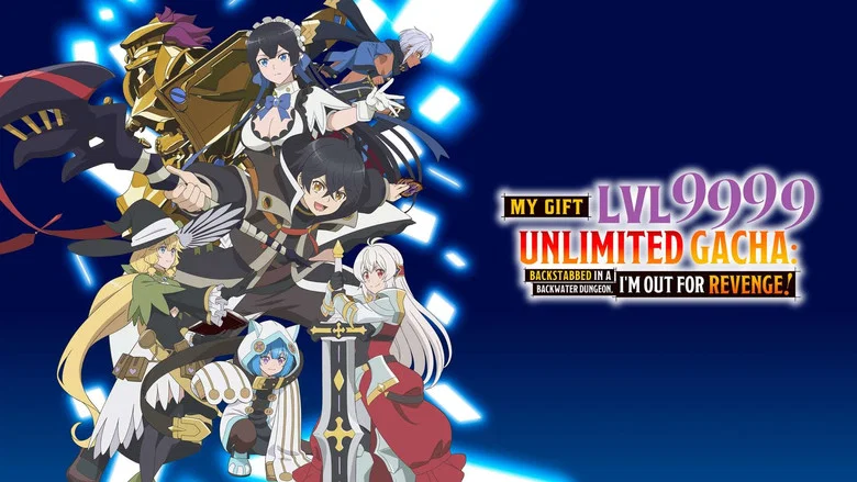 My Gift Lvl 9999 Unlimited Gacha: Backstabbed in a Backwater Dungeon, I'm Out for Revenge! still