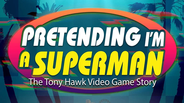 Pretending I'm a Superman: The Tony Hawk Video Game Story still