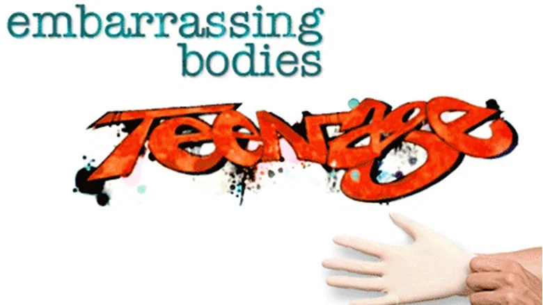 Embarrassing Teenage Bodies still
