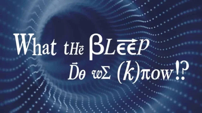 What the #$*! Do We (K)now!? still