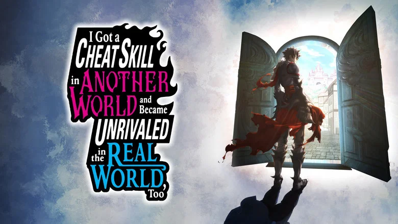 I Got a Cheat Skill in Another World and Became Unrivaled in the Real World, Too still