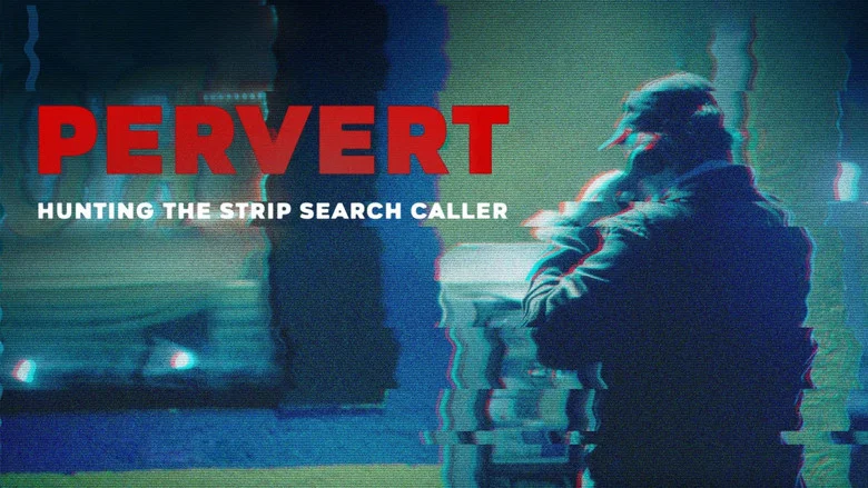 Pervert: Hunting the Strip Search Caller still