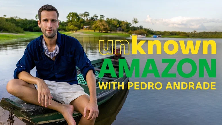 Unknown Amazon with Pedro Andrade still