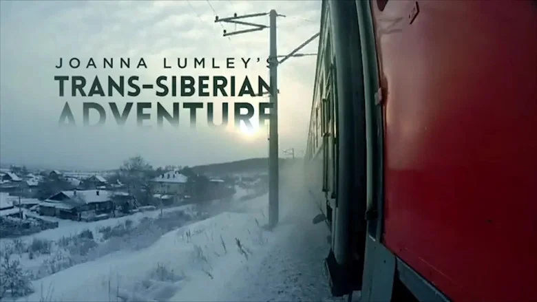 Joanna Lumley's Trans-Siberian Adventure still