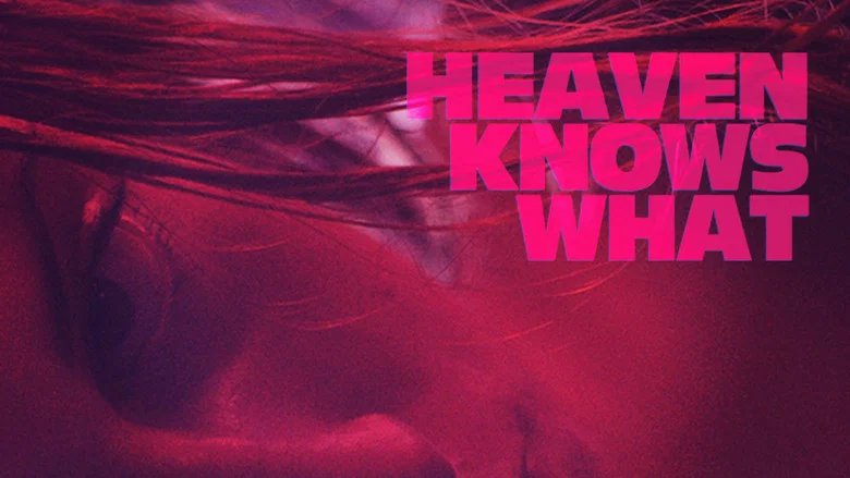 Heaven Knows What still