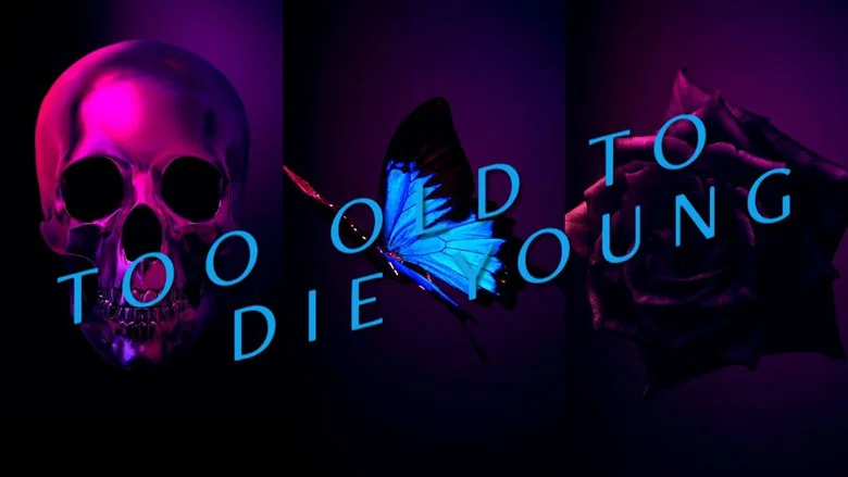 Too Old to Die Young still