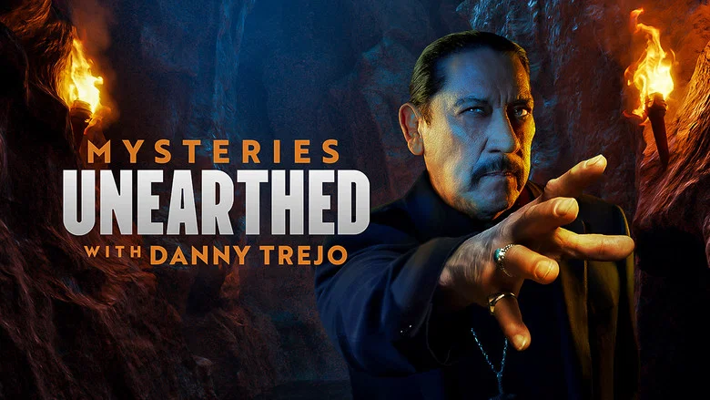 Mysteries Unearthed with Danny Trejo still