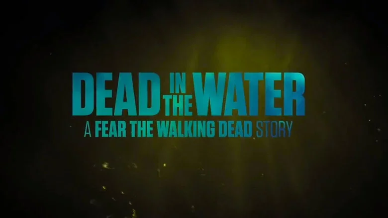Fear the Walking Dead: Dead in the Water still