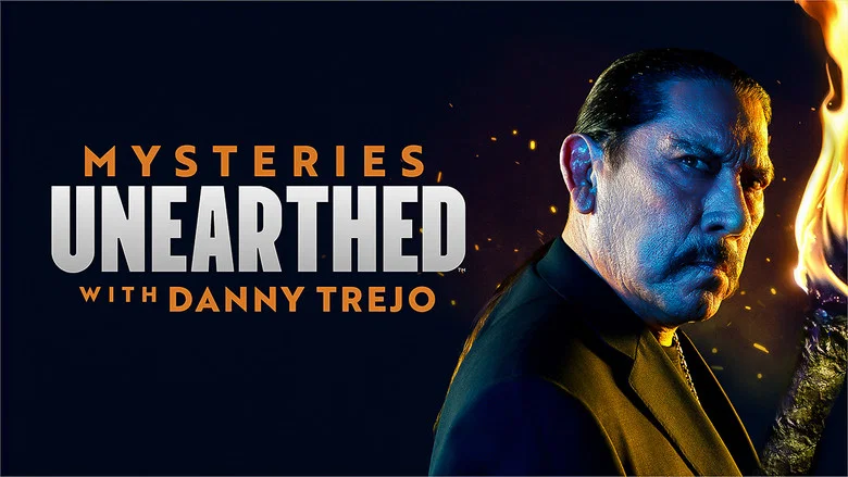 Mysteries Unearthed with Danny Trejo still