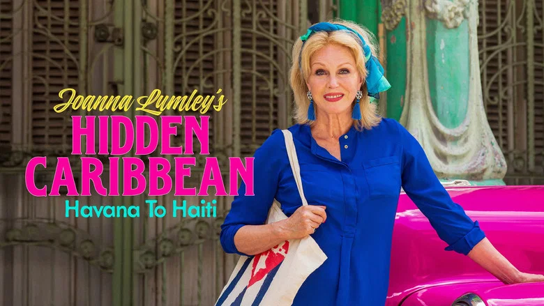 Joanna Lumley's Hidden Caribbean: Havana to Haiti still
